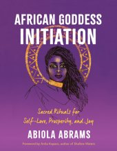 book African Goddess Initiation: Sacred Rituals for Self-Love, Prosperity, and Joy