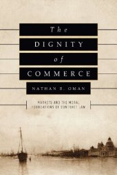 book The Dignity of Commerce: Markets and the Moral Foundations of Contract Law