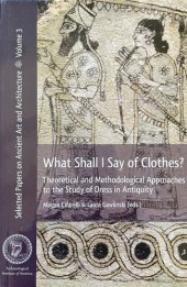 book What Shall I Say of Clothes?: Theoretical and Methodological Approaches to the Study of Dress in Antiquity