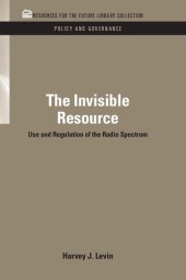 book The Invisible Resource: Use and Regulation of the Radio Spectrum