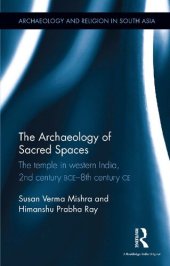 book The Archaeology of Sacred Spaces: The Temple in Western India, 2nd Century BCE–8th Century CE