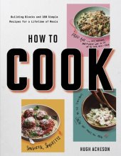 book How to Cook Anytime, Forever: Building Blocks and 100 Simple Recipes for a Lifetime of Meals: A Cookbook