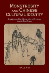 book Monstrosity and Chinese Cultural Identity: Xenophobia and the Reimagination of Foreignness in Vernacular Literature since the Song Dynasty