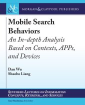 book Mobile Search Behaviors: An In-depth Analysis Based on Contexts, APPs, and Devices (Synthesis Lectures on Information Concepts, Retrieval, and Services)