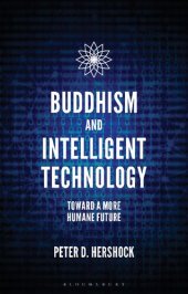 book Buddhism and Intelligent Technology: Toward a More Humane Future