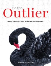 book Be the Outlier : How to Ace Data Science Interviews