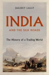 book India and the Silk Roads: The History of a Trading World