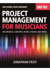 book Project Management for Musicians: Recordings, Performances, Tours, Studios & More: Recordings, Concerts, Tours, Studios, and More (Music Business: Project Management)