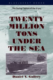 book Twenty Million Tons Under the Sea: The Daring Capture of the U-505