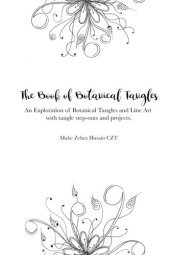 book The book of botanical tangles : an exploration of botanical tangles and line art with tangle step-outs and projects