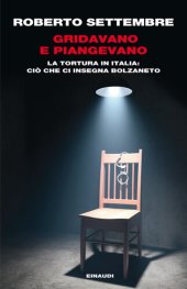 book Gridavano e piangevano. La tortura in Italia: ciò che ci insegna Bolzaneto