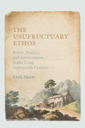 book The Usufructuary Ethos: Power, Politics, and Environment in the Long Eighteenth Century