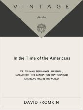 book In the Time of the Americans: FDR, Truman, Eisenhower, Marshall, Macarthur-The Generation That Changed America 's Role in the World