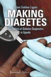 book Making Diabetes: The Politics of Diabetes Diagnostics in Uganda