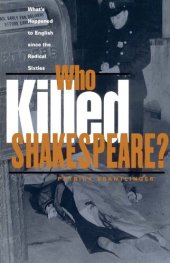 book Who Killed Shakespeare: What's Happened to English Since the Radical Sixties