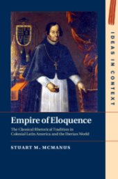 book Empire of Eloquence: The Classical Rhetorical Tradition in Colonial Latin America and the Iberian World