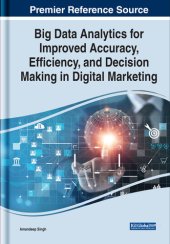 book Big Data Analytics for Improved Accuracy, Efficiency, and Decision Making in Digital Marketing