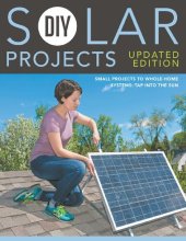 book DIY Solar Projects - Updated Edition: Small Projects to Whole-home Systems: Tap Into the Sun