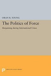 book Politics of Force: Bargaining during International Crises