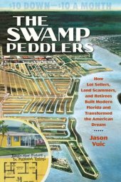 book The Swamp Peddlers: How Lot Sellers, Land Scammers, and Retirees Built Modern Florida and Transformed the American Dream