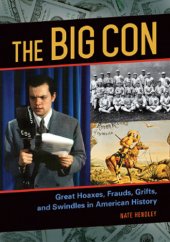 book The Big Con: Great Hoaxes, Frauds, Grifts, and Swindles in American History