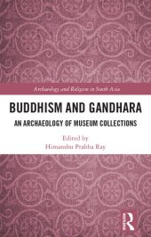 book Buddhism and Gandhara: An Archaeology of Museum Collections