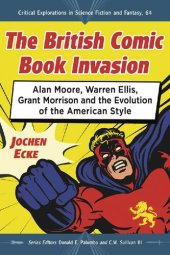 book The British Comic Book Invasion: Alan Moore, Warren Ellis, Grant Morrison and the Evolution of the American Style