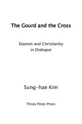 book The Gourd and the Cross: Daoism and Christianity in Dialogue