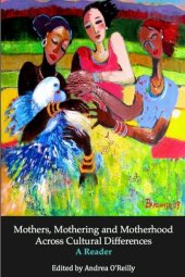 book Mothers, Mothering and Motherhood Across Cultural Differences: A Reader