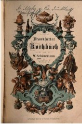 book Neuestes Frankfurter Kochbuch, enthaltend zweiundvierzig Abschnitte der gründlichsten Unterweisung in nahe siebzehnhundert Kochvorschriften für herrschaftliche, Gasthofs- und Privat-Küchen