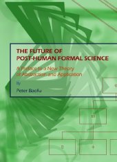 book The Future of Post-human Formal Science: A Preface to a New Theory of Abstraction and Application