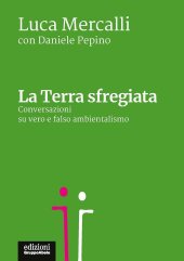 book La terra sfregiata. Conversazioni su vero e falso ambientalismo