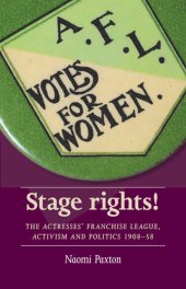 book Stage Rights! The Actresses' Franchise League, Activism and Politics 1908-58