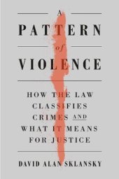 book A Pattern of Violence : How the Law Classifies Crimes and What It Means for Justice