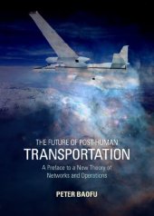 book The Future of Post-human Transportation: A Preface to a New Theory of Networks and Operations