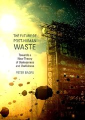 book The Future of Post-human Waste: Towards a New Theory of Uselessness and Usefulness