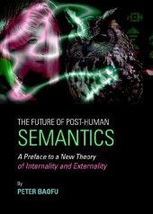 book Future of Post-human Semantics: A Preface to a New Theory of Internality and Externality