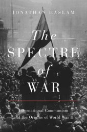 book The Spectre of War: International Communism and the Origins of World War II