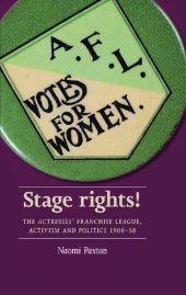 book Stage Rights!: The Actresses' Franchise League, Activism and Politics 1908-58