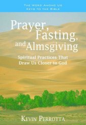 book Prayer, Fasting, and Almsgiving: Spiritual Practices That Draw Us Closer to God