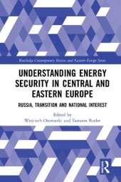 book Understanding Energy Security in Central and Eastern Europe: Russia, Transition and National Interest