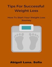 book Tips For Successful Weight Loss: How To Start Your Weight Loss Journey