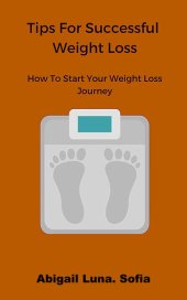 book Tips For Successful Weight Loss: How To Start Your Weight Loss Journey