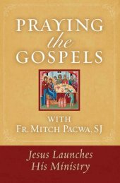 book Praying the Gospels with Fr. Mitch Pacwa, SJ: Jesus Launches His Ministry