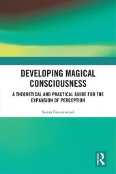 book Developing Magical Consciousness: A Theoretical and Practical Guide for the Expansion of Perception