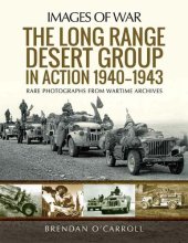 book The Long Range Desert Group in Action 1940–1943: Rare Photographs from Wartime Archives