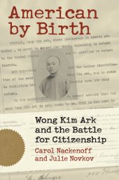 book American by Birth: Wong Kim Ark and the Battle for Citizenship