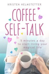 book Coffee Self-Talk: 5 Minutes a Day to Start Living Your Magical Life