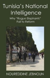 book Tunisia's National Intelligence: Why "Rogue Elephants" Fail to Reform