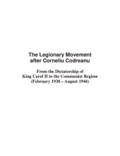 book The Legionary Movement after Corneliu Codreanu: From the Dictatorship of King Carol II to the Communist Regime (February 1938-August 1944)